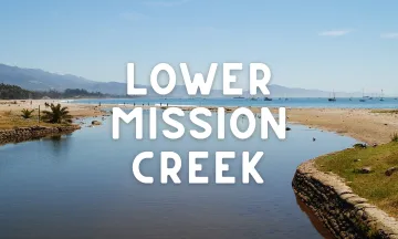 Mission Creek Lagoon at East Beach in Santa Barbara with white text overlaid that says "Lower Mission Creek"