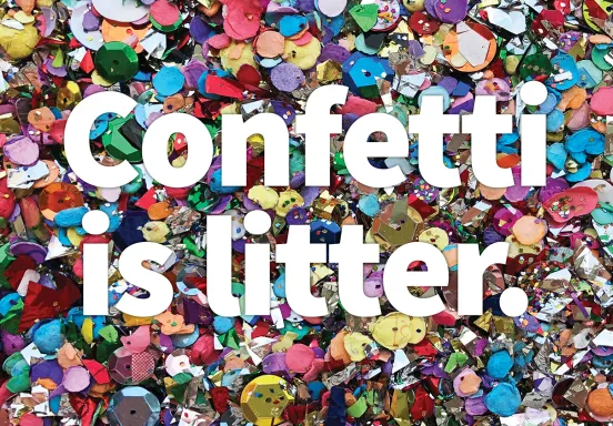 Mix of confetti and glitter with text "Confetti is Litter"