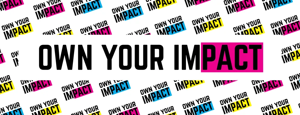 The words "Own your impact" appear in black highlighted by bright colors